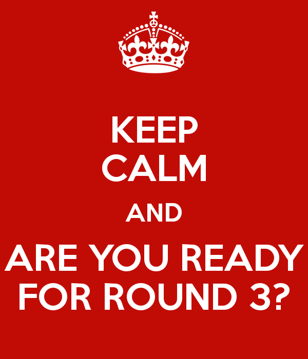 keep-calm-and-are-you-ready-for-round-3